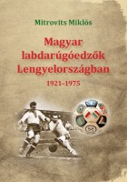 Mitrovits Miklós: Magyar labdarúgóedzők Lengyelországban 1921–1975 Nincs kép beállítva